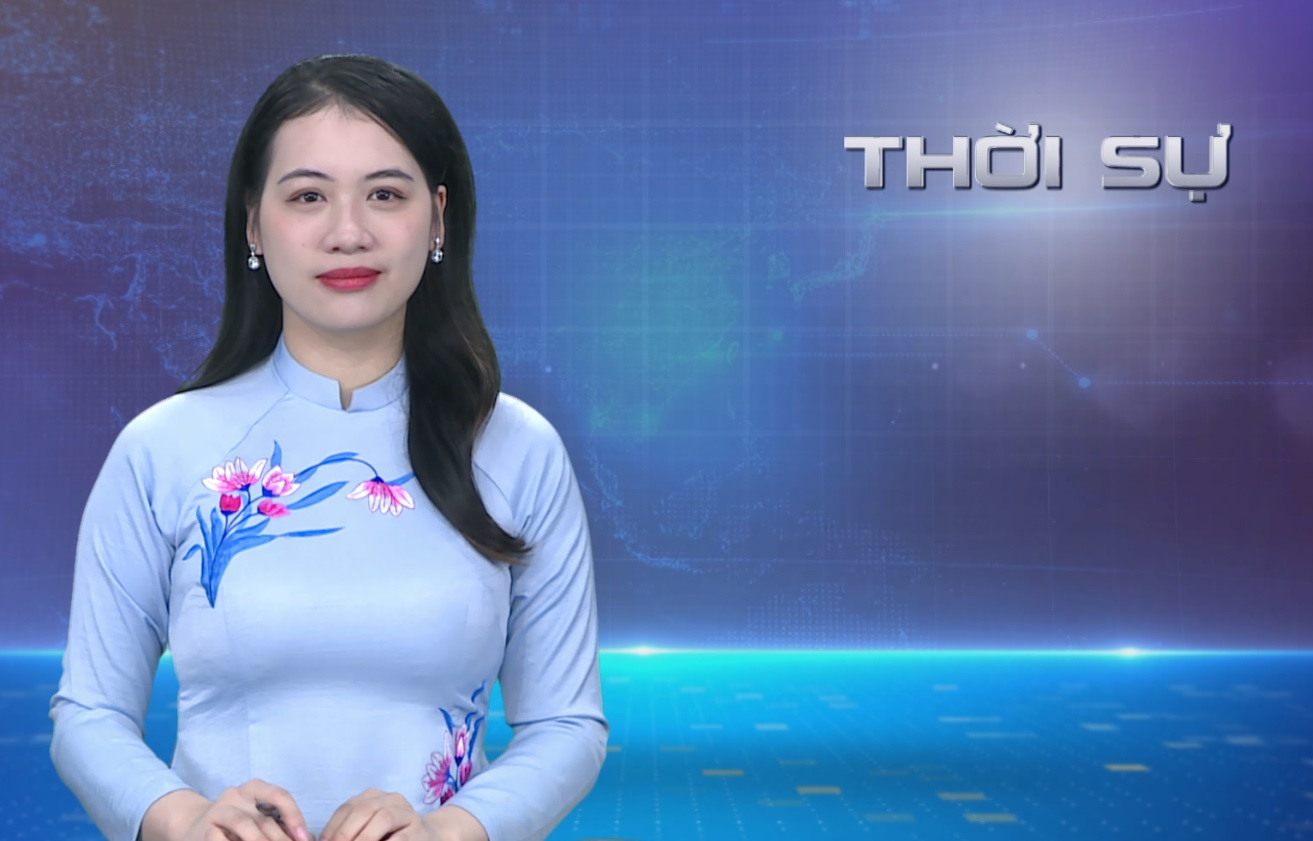 CHƯƠNG TRÌNH THỜI SỰ TỐI 15/01/2024